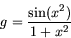 \begin{displaymath}
g = \frac{\sin(x^2)}{1 + x^2}
\end{displaymath}
