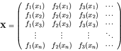\begin{displaymath}
{\bf X} = \left(
\begin{array}{cccc}
f_1(x_1) & f_2(x_1) & ...
...
f_1(x_n) & f_2(x_n) & f_3(x_n) & \cdots
\end{array} \right)
\end{displaymath}